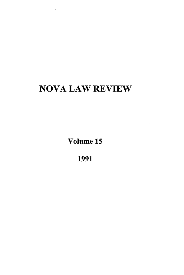 handle is hein.journals/novalr15 and id is 1 raw text is: NOVA LAW REVIEW
Volume 15
1991


