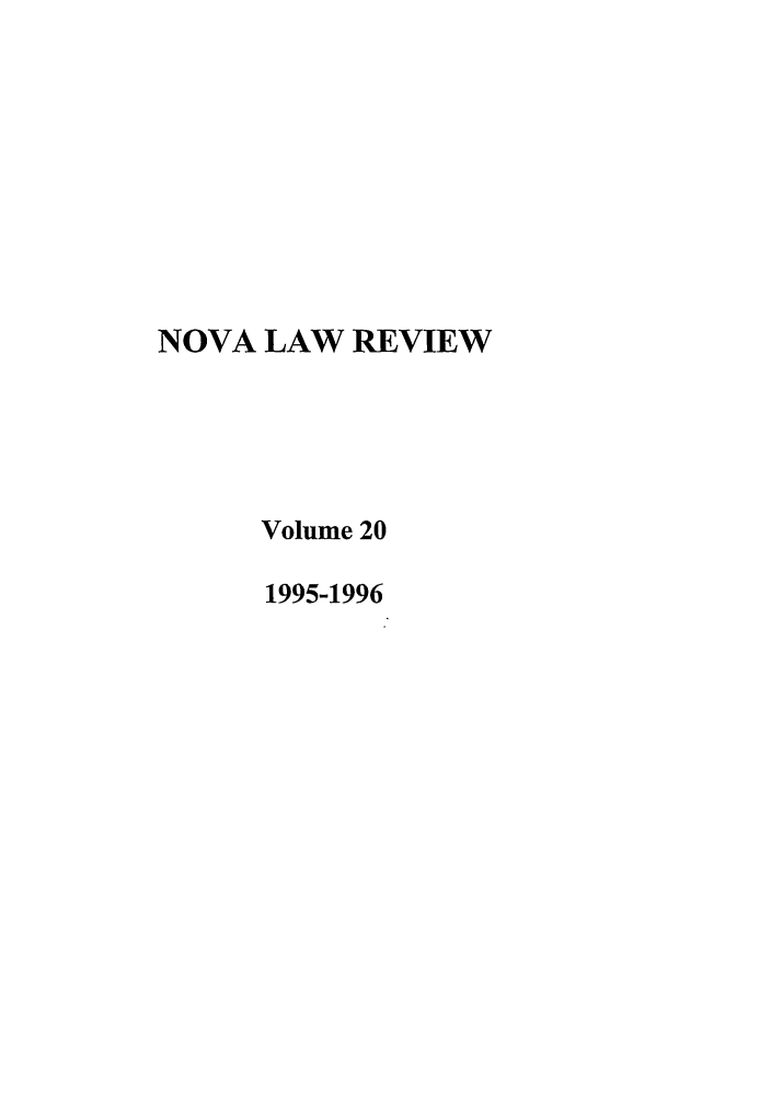 handle is hein.journals/novalr20 and id is 1 raw text is: NOVA LAW REVIEW
Volume 20
1995-1996


