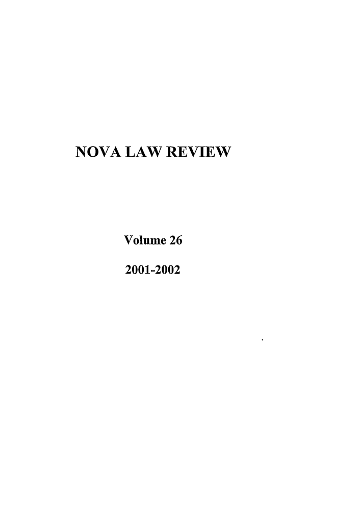 handle is hein.journals/novalr26 and id is 1 raw text is: NOVA LAW REVIEW
Volume 26
2001-2002


