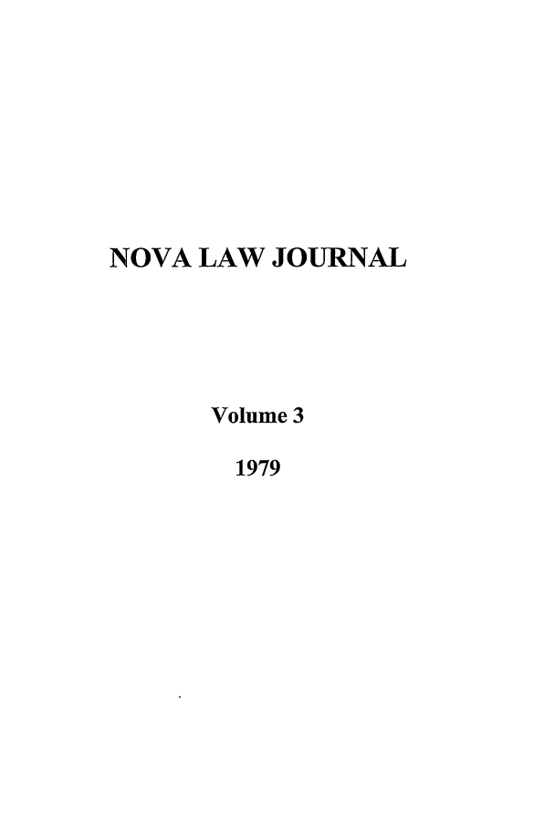 handle is hein.journals/novalr3 and id is 1 raw text is: NOVA LAW JOURNAL
Volume 3
1979


