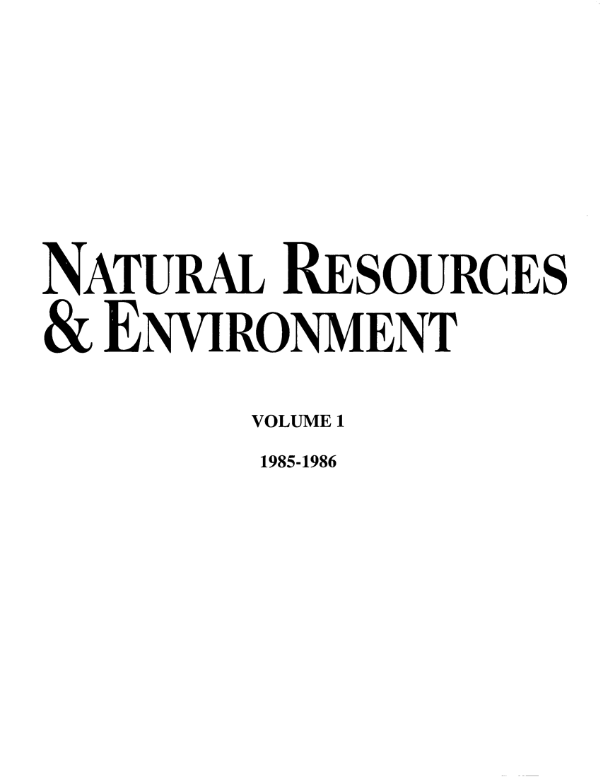 handle is hein.journals/nre1 and id is 1 raw text is: NATURAL RESOURCES& ENVIRONMENTVOLUME 11985-1986