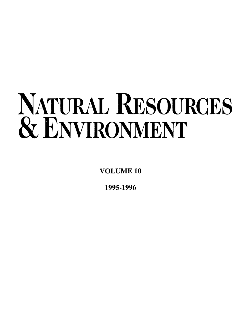 handle is hein.journals/nre10 and id is 1 raw text is: NATURAL RESOURCES& ENVIRONMENTVOLUME 101995-1996