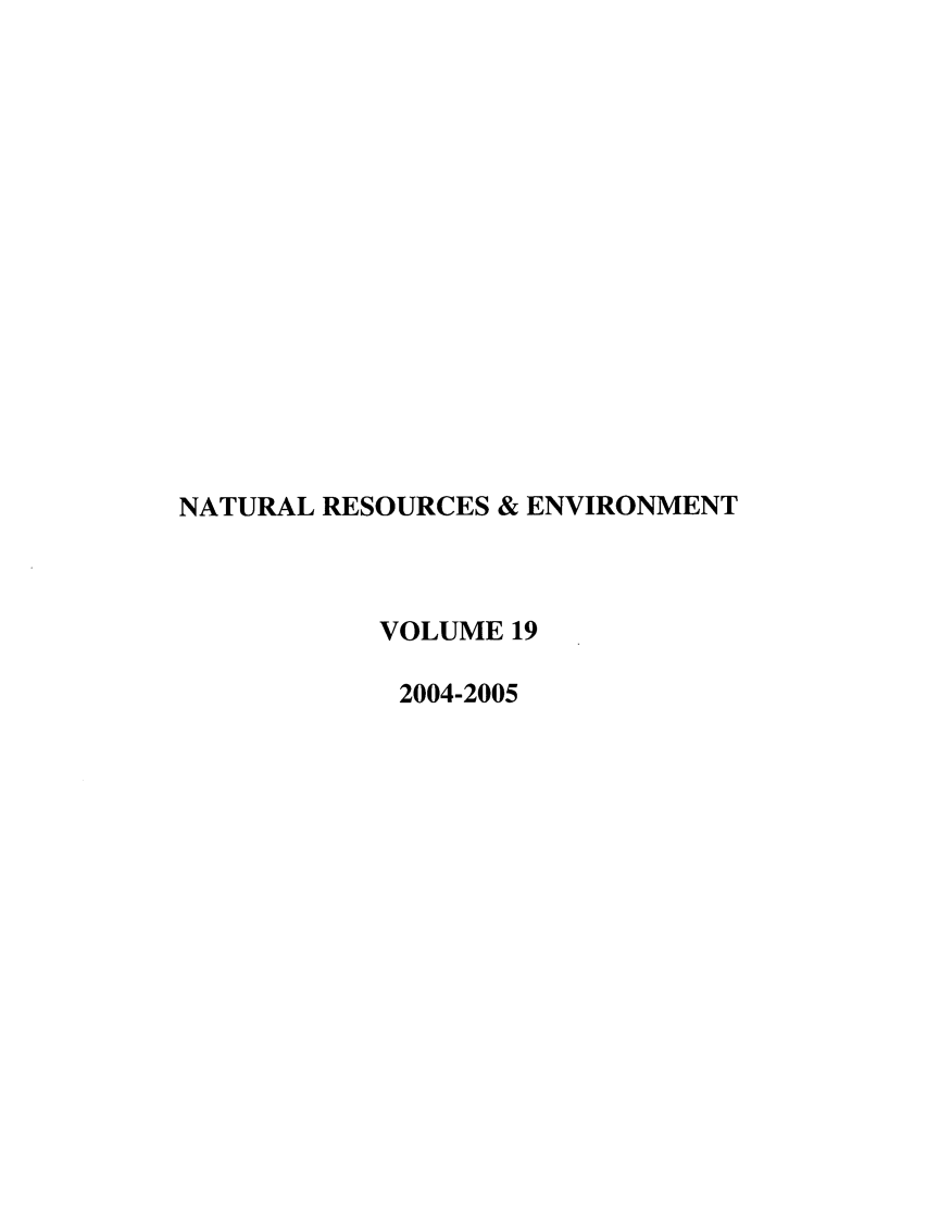 handle is hein.journals/nre19 and id is 1 raw text is: NATURAL RESOURCES & ENVIRONMENTVOLUME 192004-2005
