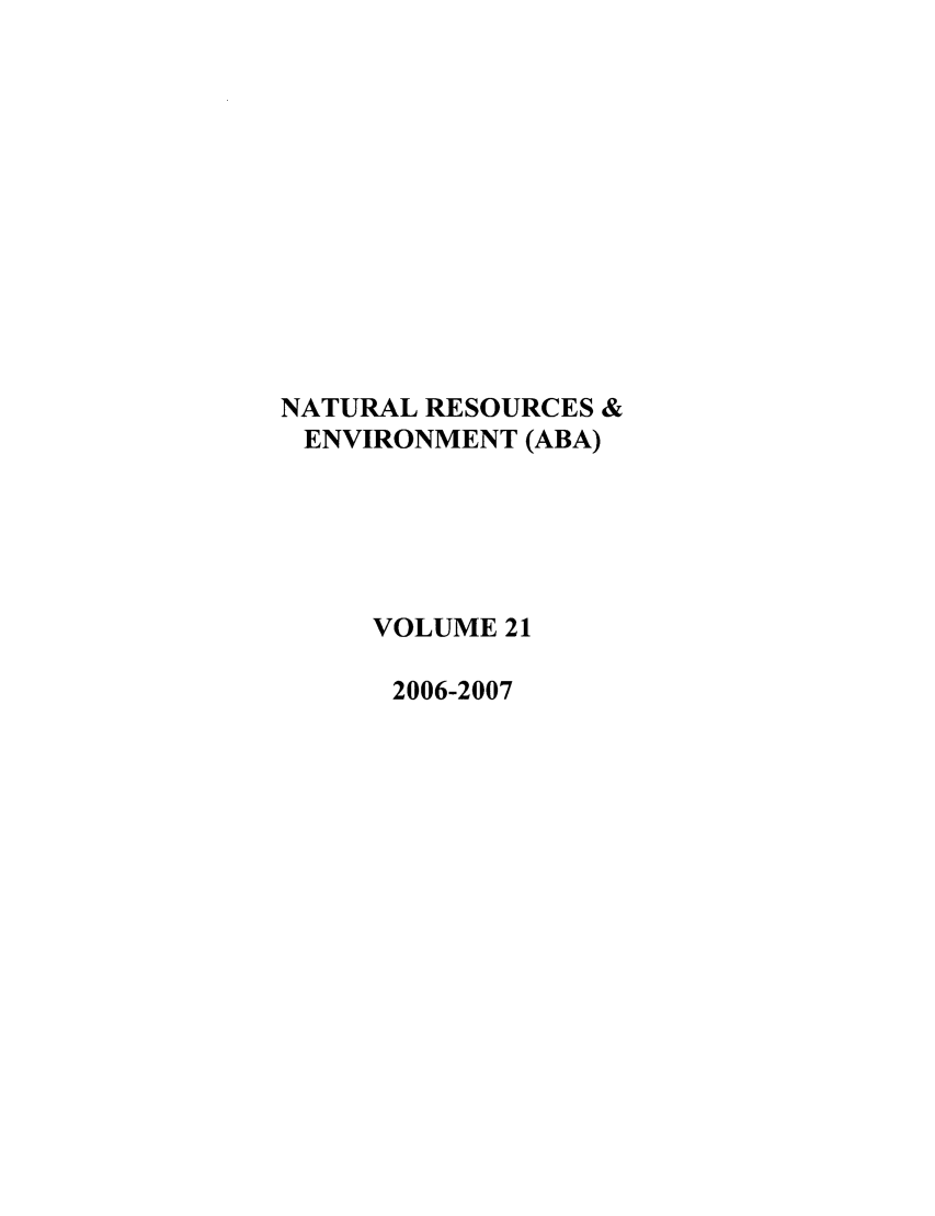 handle is hein.journals/nre21 and id is 1 raw text is: NATURAL RESOURCES &ENVIRONMENT (ABA)VOLUME 212006-2007