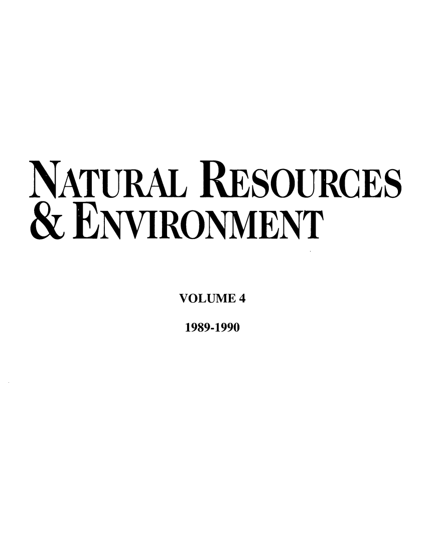 handle is hein.journals/nre4 and id is 1 raw text is: NATURAL RESOURCES& ENVIRONMENTVOLUME 41989-1990