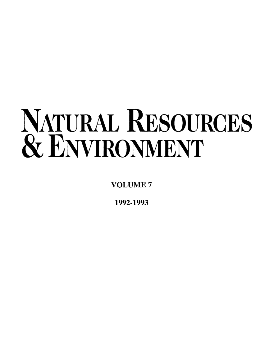 handle is hein.journals/nre7 and id is 1 raw text is: NATURAL RESOURCES& ENVIRONMENTVOLUME 71992-1993