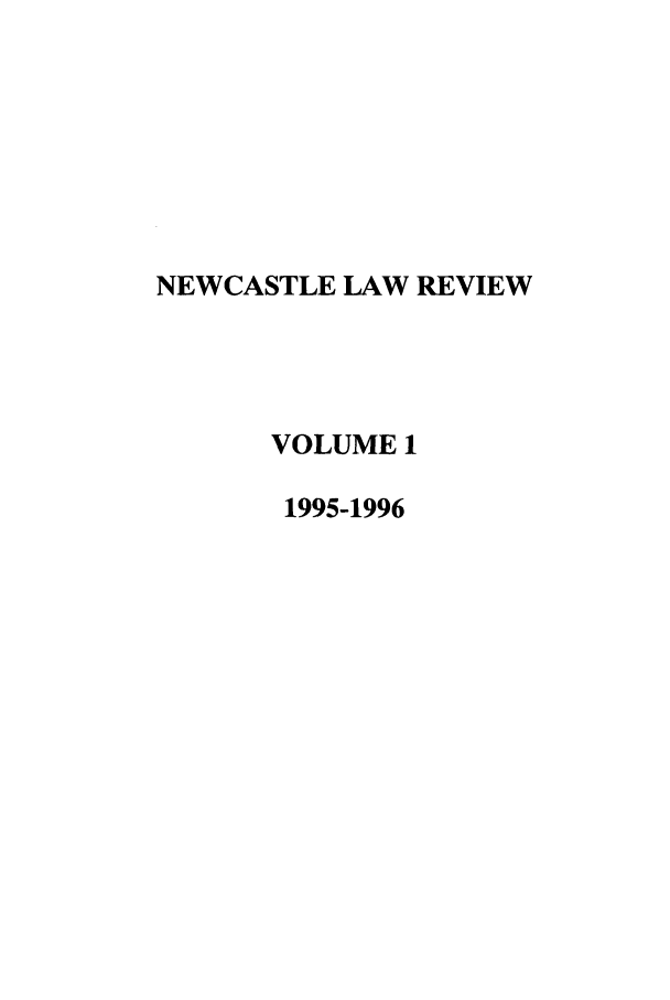 handle is hein.journals/nwclr1 and id is 1 raw text is: NEWCASTLE LAW REVIEWVOLUME 11995-1996