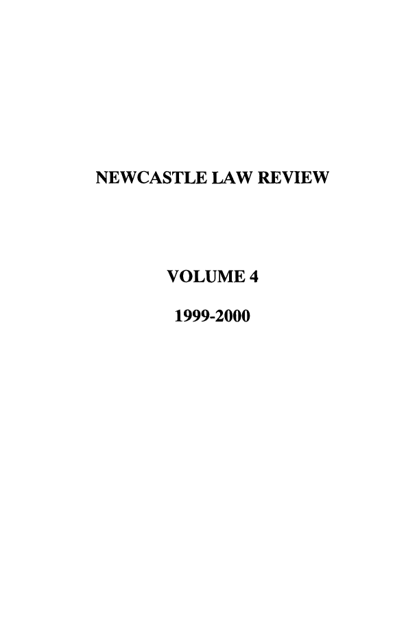 handle is hein.journals/nwclr4 and id is 1 raw text is: NEWCASTLE LAW REVIEWVOLUME 41999-2000