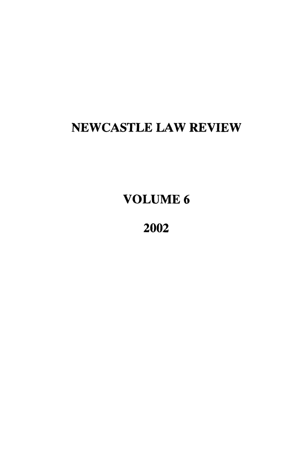 handle is hein.journals/nwclr6 and id is 1 raw text is: NEWCASTLE LAW REVIEWVOLUME 62002