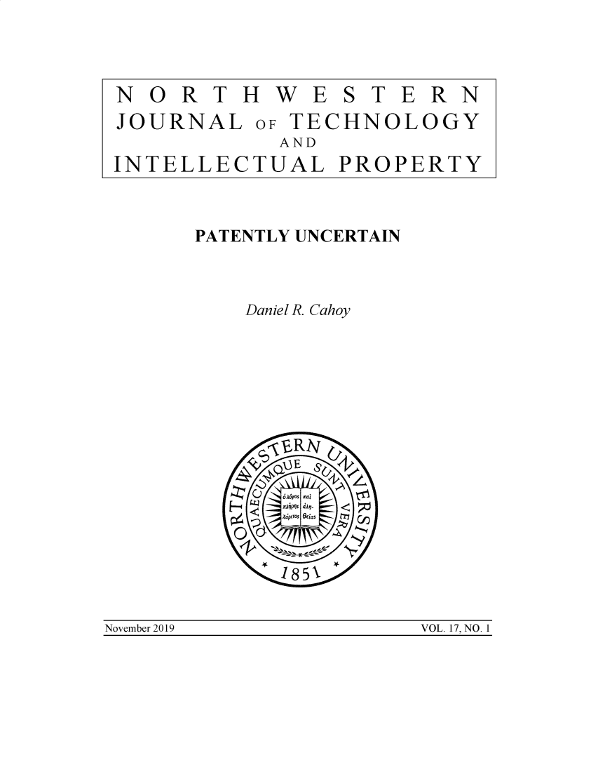 handle is hein.journals/nwteintp17 and id is 1 raw text is: NO   RT  H WEJOURNALOF TECHNOLOGY  ANDINTELLECTUAL PROPERTYPATENTLY UNCERTAIN    Daniel R. Cahoy      E      18 5November 2019VOL. 17, NO. IS T E R N