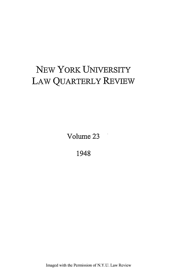 handle is hein.journals/nylr23 and id is 1 raw text is: NEW YORK UNIVERSITYLAW QUARTERLY REVIEWVolume 231948Imaged with the Permission of N.Y.U. Law Review