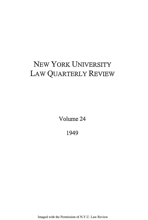 handle is hein.journals/nylr24 and id is 1 raw text is: NEW YORK UNIVERSITYLAW QUARTERLY REVIEWVolume 241949Imaged with the Permission of N.Y.U. Law Review