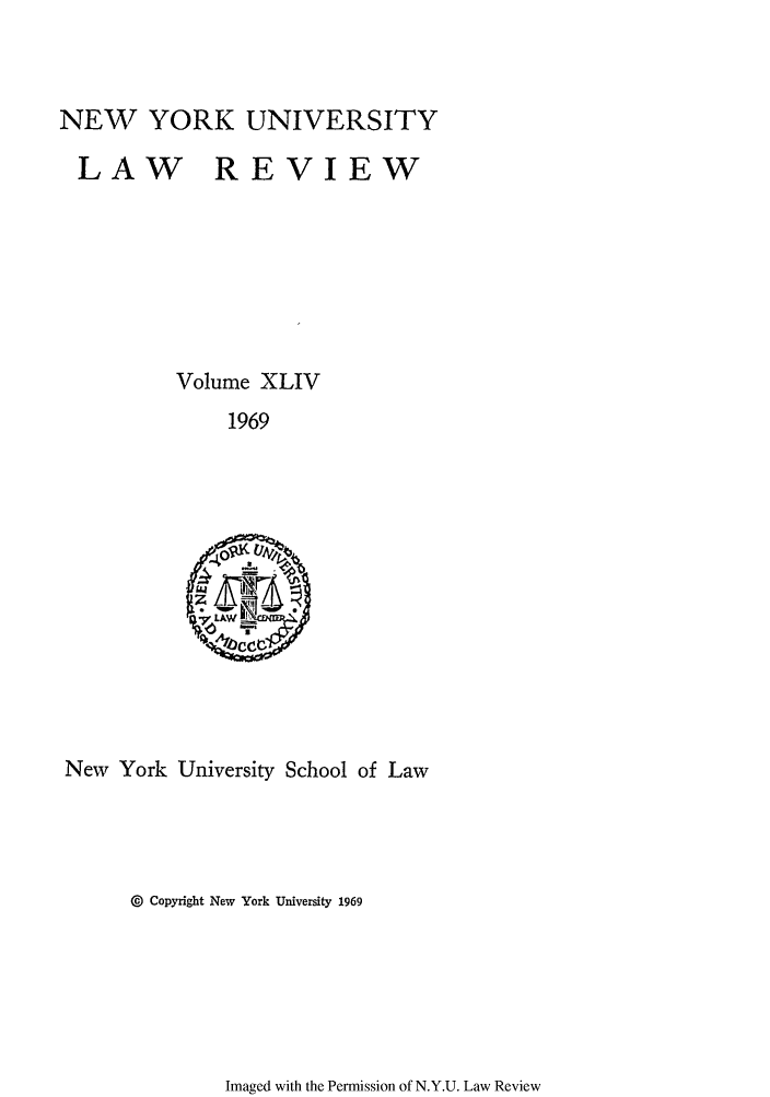 handle is hein.journals/nylr44 and id is 1 raw text is: NEW YORK UNIVERSITYLAW REVIEWVolume XLIV1969New York University School of Law@  Copyright New York University 1969Imaged with the Permission of N.Y.U. Law Review
