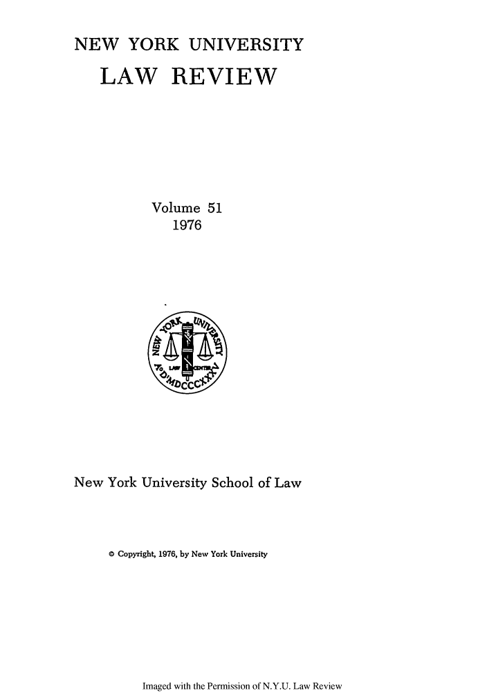 handle is hein.journals/nylr51 and id is 1 raw text is: NEW YORK UNIVERSITYLAW REVIEWVolume 511976New York University School of Law© Copyright, 1976, by New York UniversityImaged with the Permission of N.Y.U. Law Review