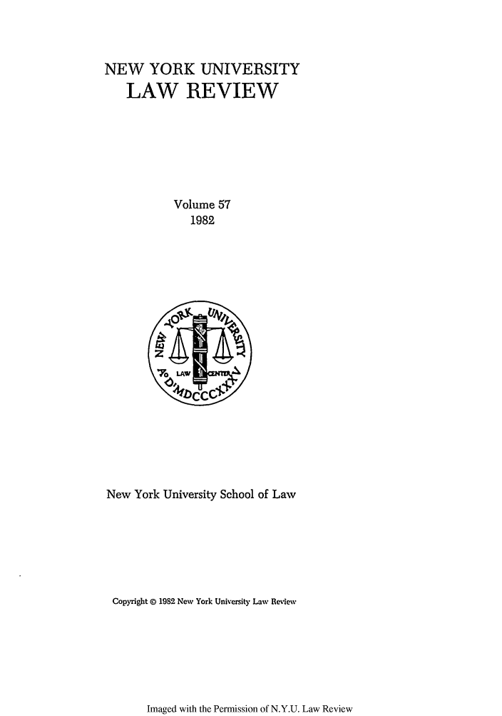 handle is hein.journals/nylr57 and id is 1 raw text is: NEW YORK UNIVERSITYLAW REVIEWVolume 571982New York University School of LawCopyright 0 1982 New York University Law ReviewImaged with the Permission of N.Y.U. Law Review