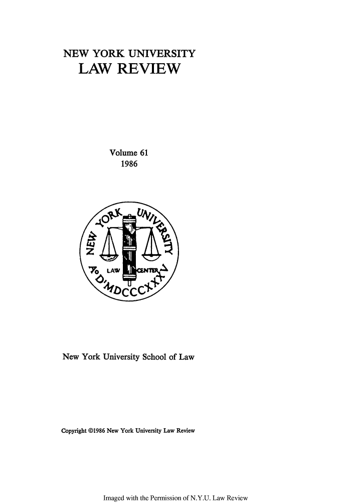 handle is hein.journals/nylr61 and id is 1 raw text is: NEW YORK UNIVERSITYLAW REVIEWVolume 611986New York University School of LawCopyright @1986 New York University Law ReviewImaged with the Permission of N.Y.U. Law Review