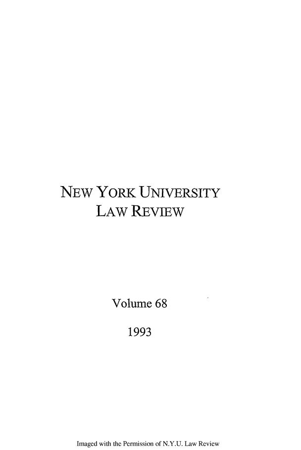 handle is hein.journals/nylr68 and id is 1 raw text is: NEW YORK UNIVERSITYLAW REVIEWVolume 681993Imaged with the Permission of N.Y.U. Law Review