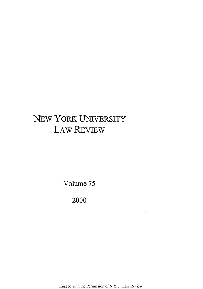 handle is hein.journals/nylr75 and id is 1 raw text is: NEW YORK UNIVERSITYLAW REVIEWVolume 752000Imaged with the Permission of N.Y.U. Law Review