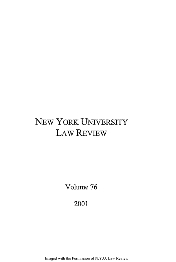 handle is hein.journals/nylr76 and id is 1 raw text is: NEw YORK UNIVERSITYLAW REVIEWVolume 762001Imaged with the Permission of N.Y.U. Law Review