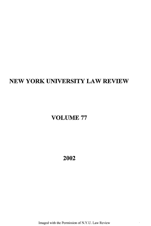 handle is hein.journals/nylr77 and id is 1 raw text is: NEW YORK UNIVERSITY LAW REVIEWVOLUME 772002Imaged with the Permission of N.Y.U. Law Review