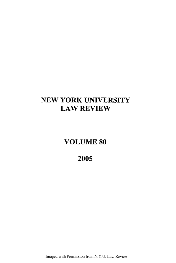 handle is hein.journals/nylr80 and id is 1 raw text is: NEW YORK UNIVERSITYLAW REVIEWVOLUME 802005Imaged with Permission from N.Y.U. Law Review