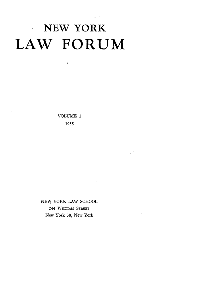handle is hein.journals/nyls1 and id is 1 raw text is: NEW YORKLAW FORUMVOLUME 11955NEW YORK LAW SCHOOL244 WLIxA STREETNew York 38, New York