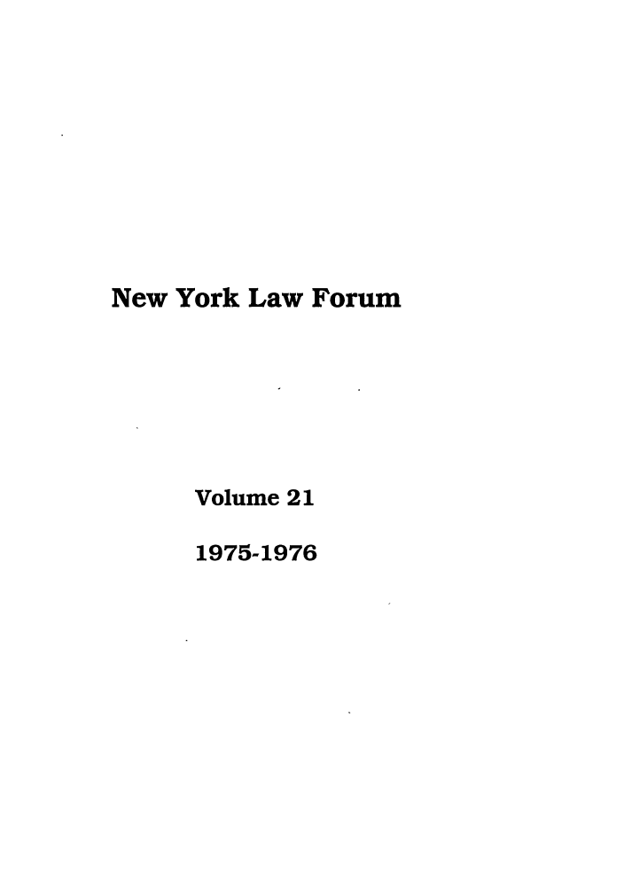 handle is hein.journals/nyls21 and id is 1 raw text is: New York Law ForumVolume 211975-1976