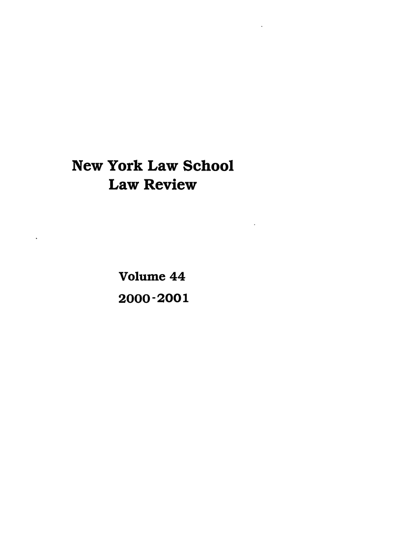 handle is hein.journals/nyls44 and id is 1 raw text is: New York Law SchoolLaw ReviewVolume 442000-2001