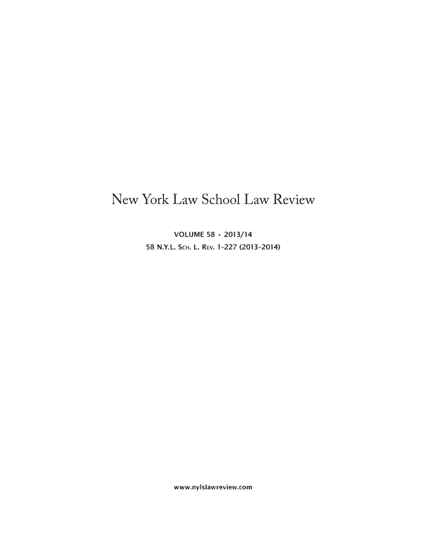 handle is hein.journals/nyls58 and id is 1 raw text is: New York Law School Law ReviewVOLUME 58 - 2013/1458 N.Y.L. SCH. L. REV. 1-227 (2013-2014)www.nyislawreview.com