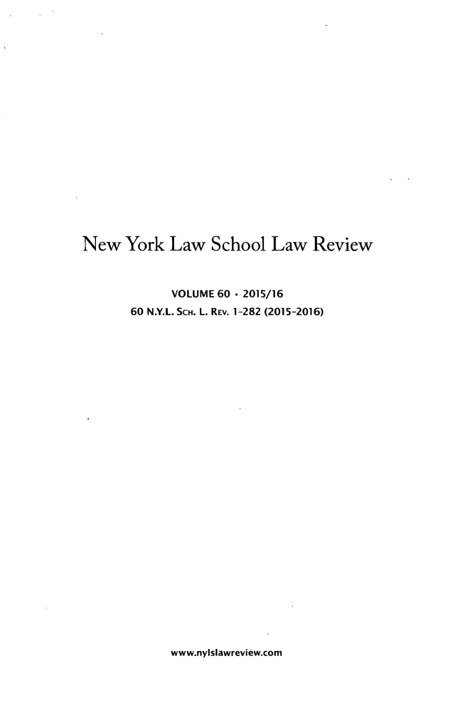handle is hein.journals/nyls60 and id is 1 raw text is: New York Law School Law Review             VOLUME 60  2015/16       60 N.Y.L. SCH. L. REV. 1-282 (2015-2016)www.nylslawreview.com
