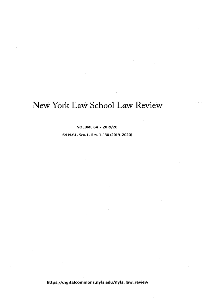 handle is hein.journals/nyls64 and id is 1 raw text is: New York Law School Law Review                VOLUME 64 * 2019/20           64 N.Y.L. SCH. L. REV. 1-130 (2019-2020)https://digitalcommons.nyls.edu/nyls-law-review