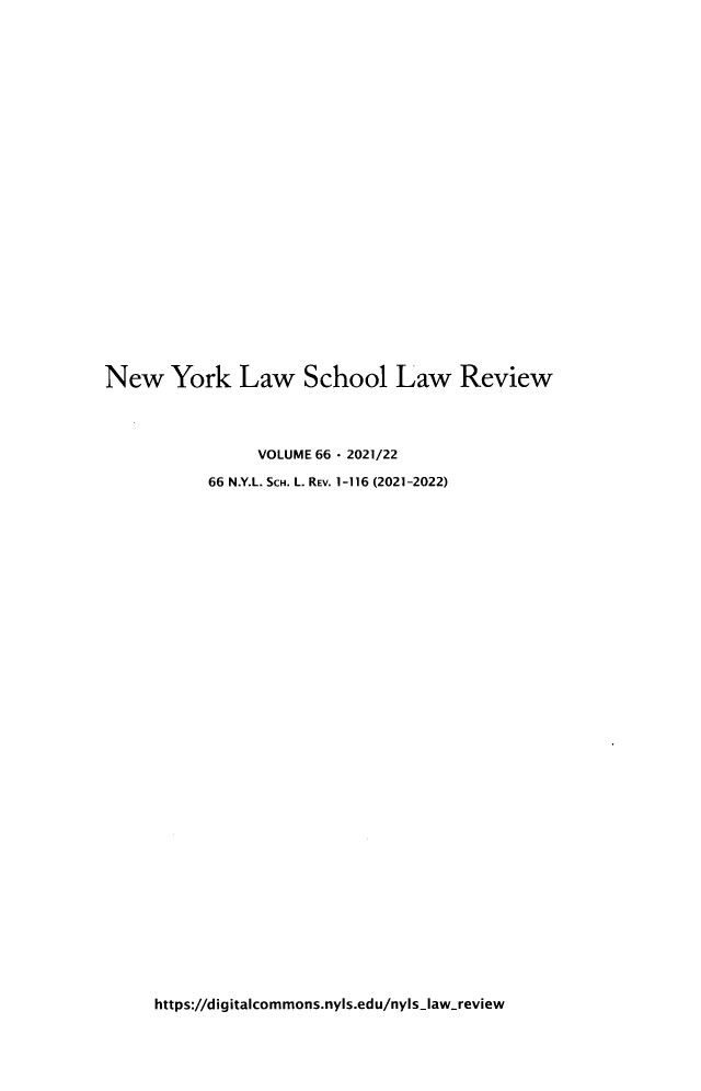 handle is hein.journals/nyls66 and id is 1 raw text is: New York Law School Law Review     VOLUME 66 - 2021/2266 N.Y.L. SCH. L. REV. 1-116 (2021-2022)https://digitalcommons.nyls.edu/nyls-law-review