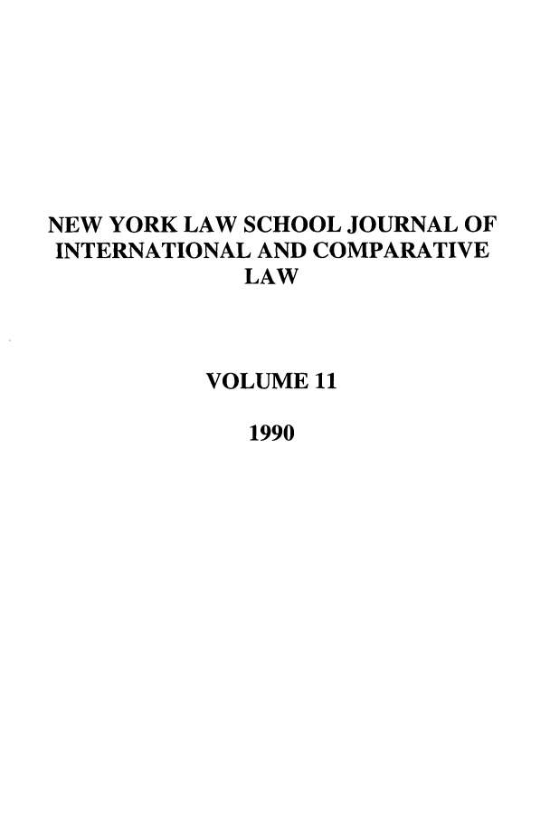 handle is hein.journals/nylsintcom11 and id is 1 raw text is: NEW YORK LAW SCHOOL JOURNAL OFINTERNATIONAL AND COMPARATIVELAWVOLUME 111990