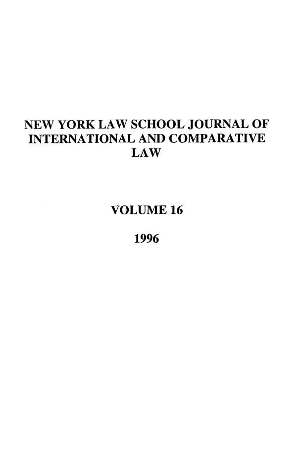 handle is hein.journals/nylsintcom16 and id is 1 raw text is: NEW YORK LAW SCHOOL JOURNAL OFINTERNATIONAL AND COMPARATIVELAWVOLUME 161996