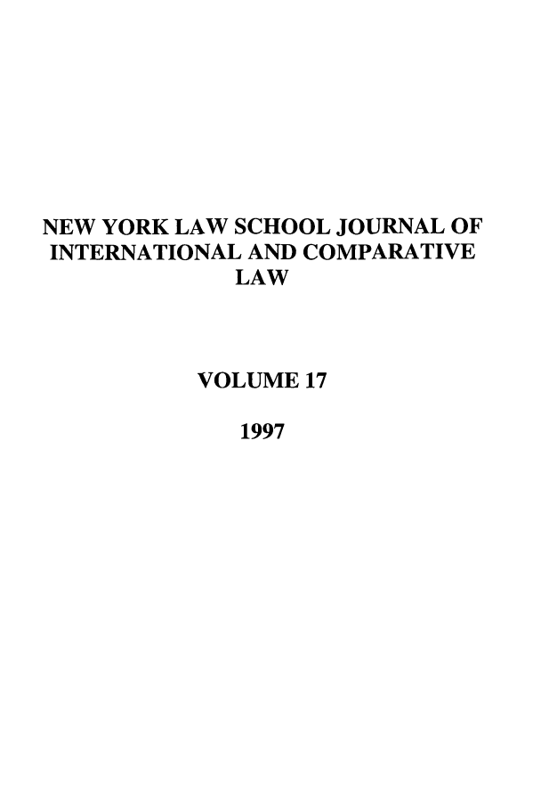 handle is hein.journals/nylsintcom17 and id is 1 raw text is: NEW YORK LAW SCHOOL JOURNAL OFINTERNATIONAL AND COMPARATIVELAWVOLUME 171997