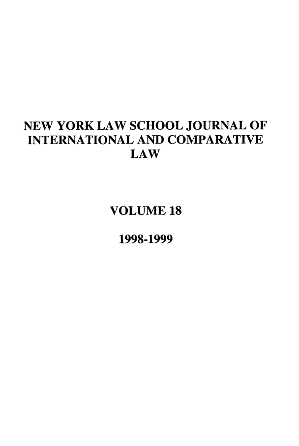 handle is hein.journals/nylsintcom18 and id is 1 raw text is: NEW YORK LAW SCHOOL JOURNAL OFINTERNATIONAL AND COMPARATIVELAWVOLUME 181998-1999