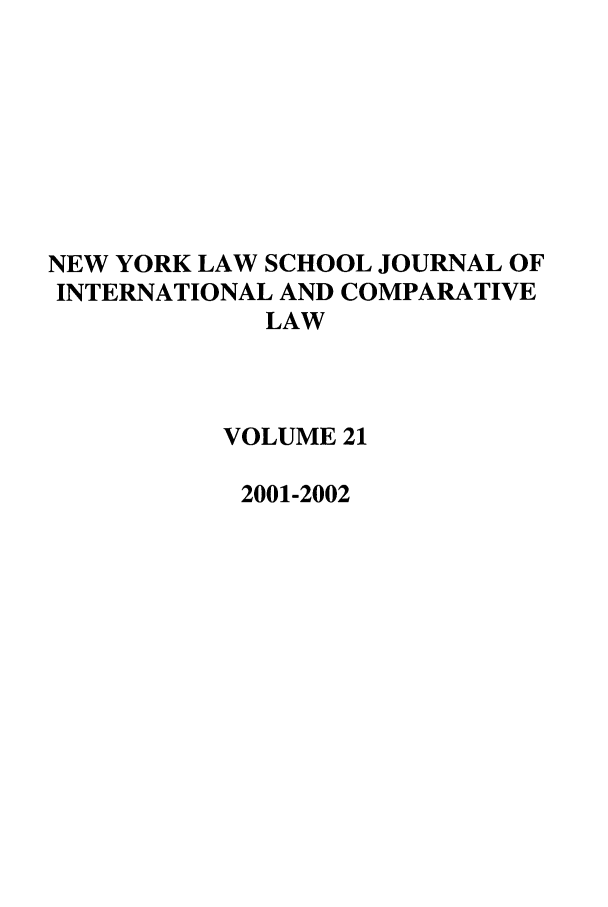 handle is hein.journals/nylsintcom21 and id is 1 raw text is: NEW YORK LAW SCHOOL JOURNAL OFINTERNATIONAL AND COMPARATIVELAWVOLUME 212001-2002