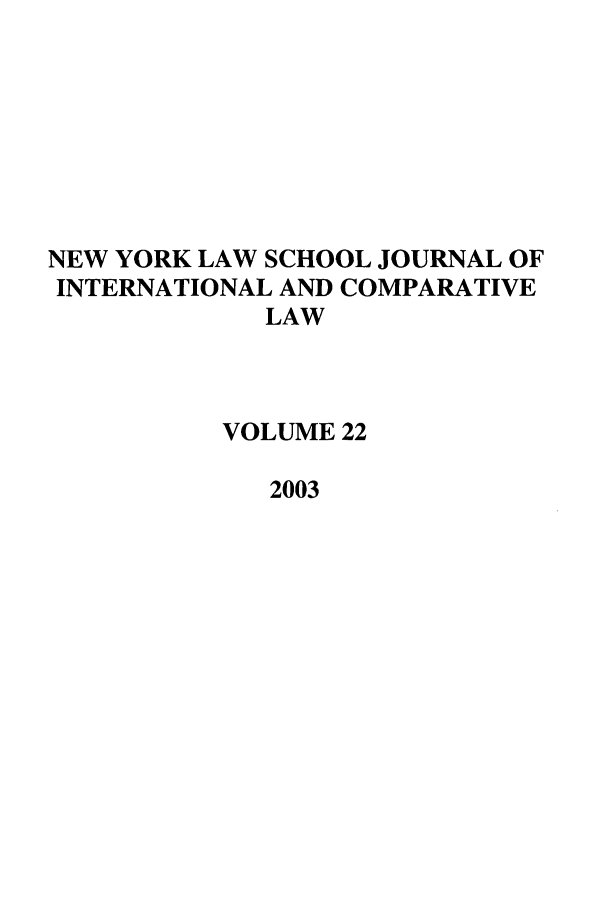 handle is hein.journals/nylsintcom22 and id is 1 raw text is: NEW YORK LAW SCHOOL JOURNAL OFINTERNATIONAL AND COMPARATIVELAWVOLUME 222003