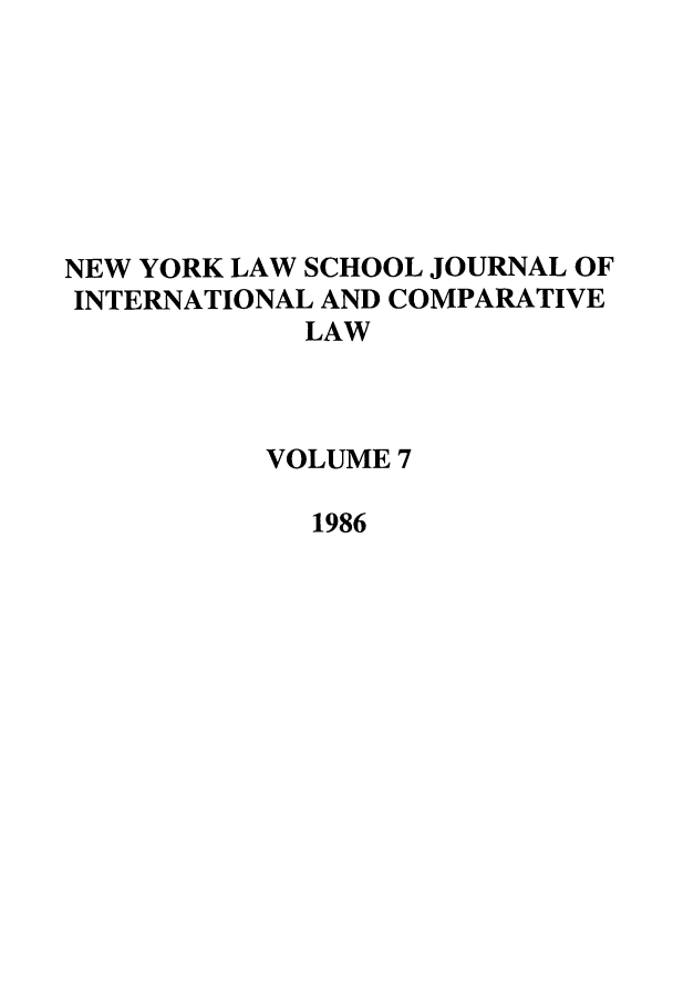 handle is hein.journals/nylsintcom7 and id is 1 raw text is: NEW YORK LAW SCHOOL JOURNAL OFINTERNATIONAL AND COMPARATIVELAWVOLUME 71986