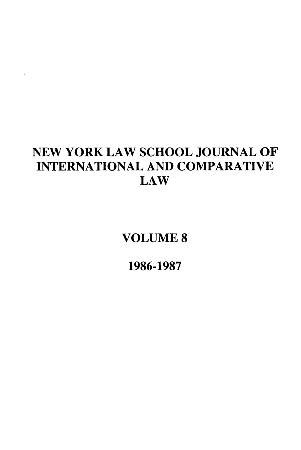 handle is hein.journals/nylsintcom8 and id is 1 raw text is: NEW YORK LAW SCHOOL JOURNAL OFINTERNATIONAL AND COMPARATIVELAWVOLUME 81986-1987