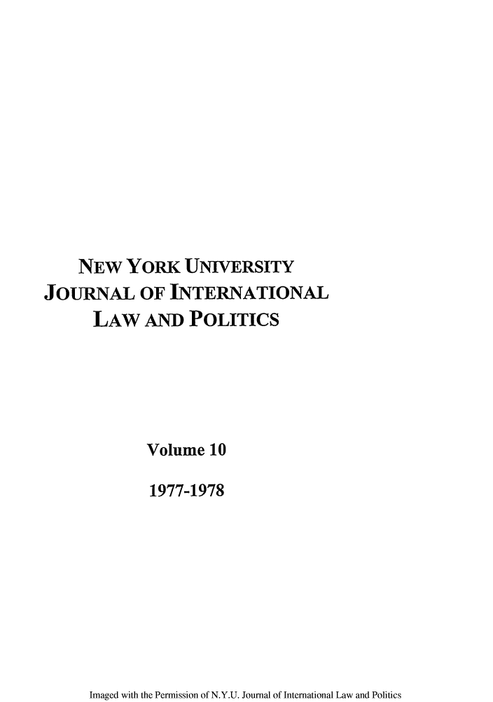 handle is hein.journals/nyuilp10 and id is 1 raw text is: NEW YORK UNIVERSITYJOURNAL OF INTERNATIONALLAW AND POLITICSVolume 101977-1978Imaged with the Permission of N.Y.U. Journal of International Law and Politics