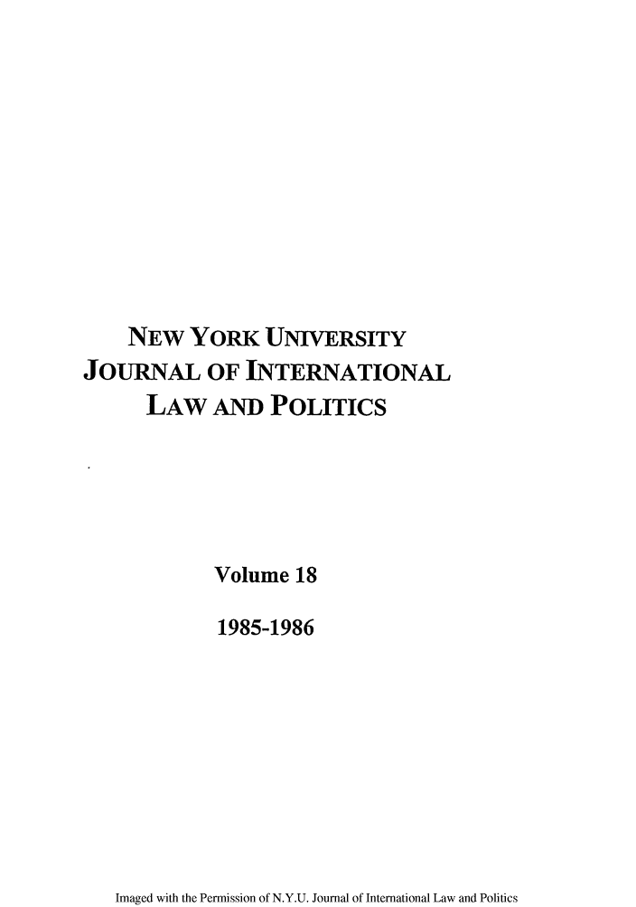 handle is hein.journals/nyuilp18 and id is 1 raw text is: NEW YORK UNIVERSITYJOURNAL OF INTERNATIONALLAW AND POLITICSVolume 181985-1986Imaged with the Permission of N.Y.U. Journal of International Law and Politics