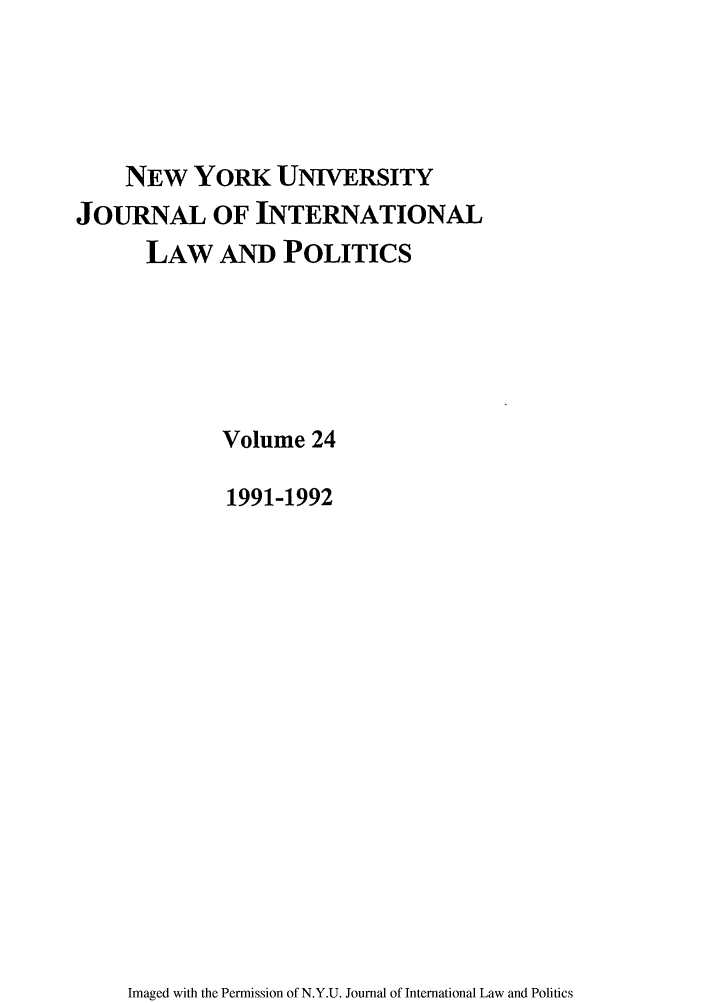 handle is hein.journals/nyuilp24 and id is 1 raw text is: NEW YORK UNIVERSITYJOURNAL OF INTERNATIONALLAW AND POLITICSVolume 241991-1992Imaged with the Permission of N.Y.U. Journal of International Law and Politics