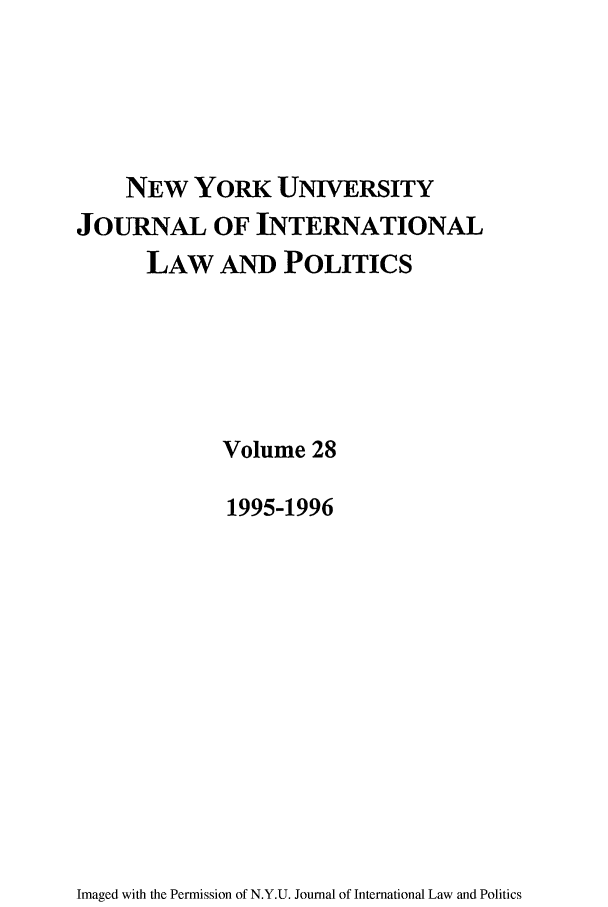 handle is hein.journals/nyuilp28 and id is 1 raw text is: NEW YORK UNIVERSITYJOURNAL OF INTERNATIONALLAW AND POLITICSVolume 281995-1996Imaged with the Permission of N.Y.U. Journal of International Law and Politics