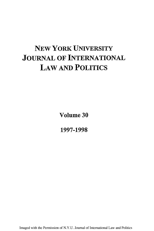 handle is hein.journals/nyuilp30 and id is 1 raw text is: NEw YORK UNIVERSITYJOURNAL OF INTERNATIONALLAW AND POLITICSVolume 301997-1998Imaged with the Permission of N.Y.U. Journal of International Law and Politics