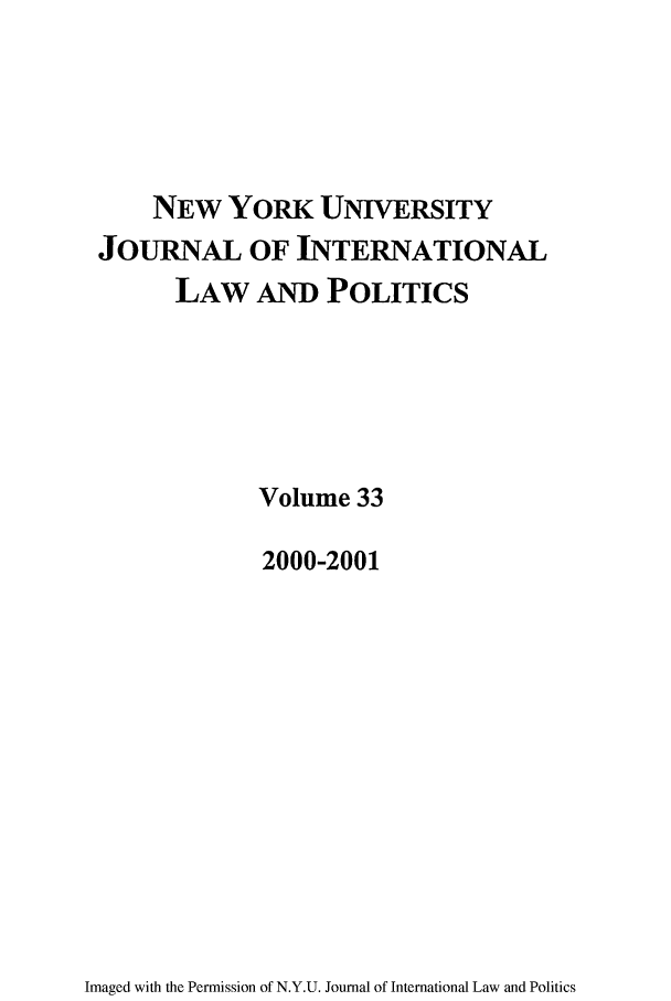 handle is hein.journals/nyuilp33 and id is 1 raw text is: NEW YORK UNIVERSITYJOURNAL OF INTERNATIONALLAW AND POLITICSVolume 332000-2001Imaged with the Permission of N.Y.U. Journal of International Law and Politics
