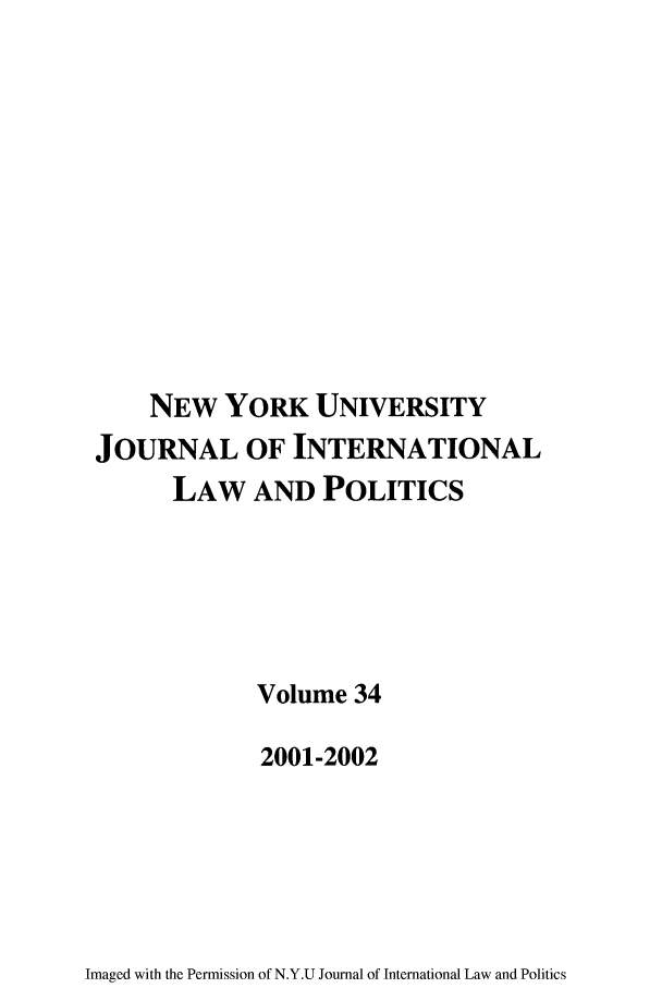 handle is hein.journals/nyuilp34 and id is 1 raw text is: NEW YORK UNIVERSITYJOURNAL OF INTERNATIONALLAW AND POLITICSVolume 342001-2002Imaged with the Permission of N.Y.U Journal of International Law and Politics