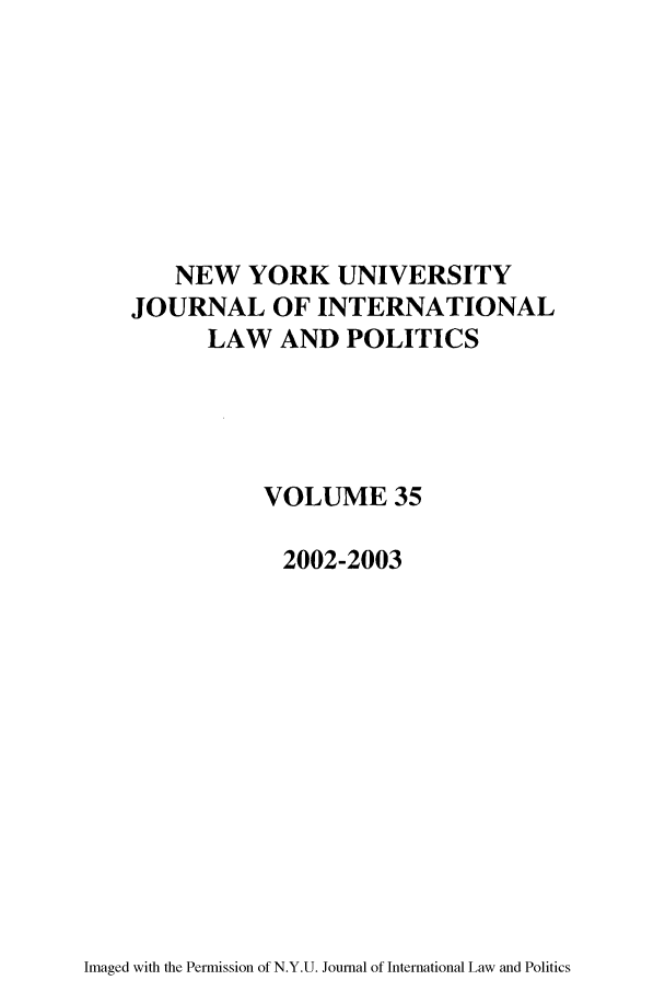 handle is hein.journals/nyuilp35 and id is 1 raw text is: NEW YORK UNIVERSITYJOURNAL OF INTERNATIONALLAW AND POLITICSVOLUME 352002-2003Imaged with the Permission of N.Y.U. Journal of International Law and Politics