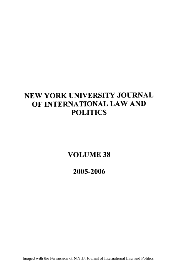 handle is hein.journals/nyuilp38 and id is 1 raw text is: NEW YORK UNIVERSITY JOURNALOF INTERNATIONAL LAW ANDPOLITICSVOLUME 382005-2006Imaged with the Permission of N.Y.U. Journal of International Law and Politics