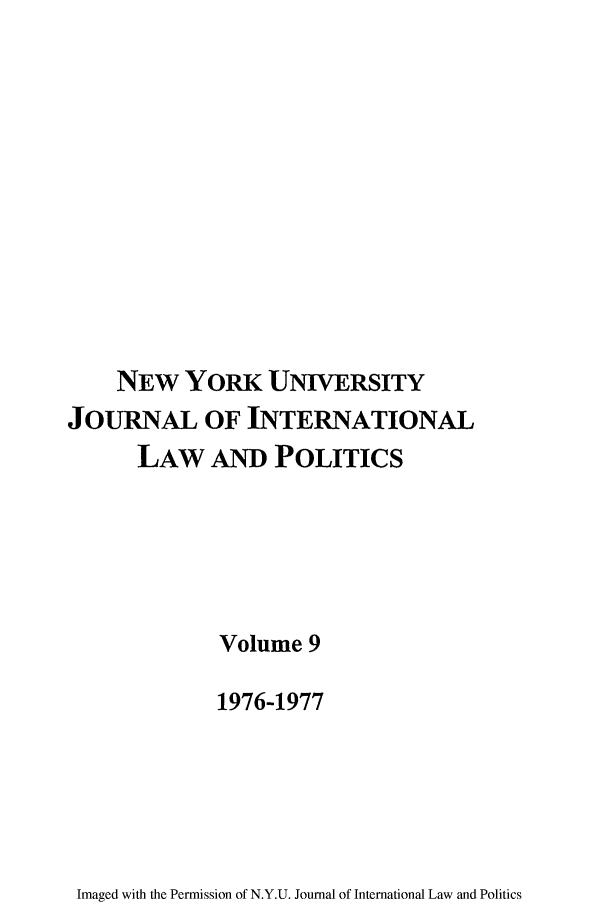handle is hein.journals/nyuilp9 and id is 1 raw text is: NEW YORK UNIVERSITYJOURNAL OF INTERNATIONALLAW AND POLITICSVolume 91976-1977Imaged with the Permission of N.Y.U. Journal of International Law and Politics